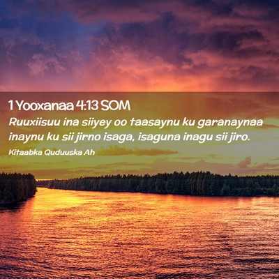 Picture 02 - 1 Yooxanaa 4:13 SOM - Ruuxiisuu ina siiyey oo taasaynu ku garanaynaa - Bible Verse Picture