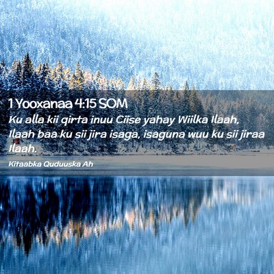 Picture 02 - 1 Yooxanaa 4:15 SOM - Ku alla kii qirta inuu Ciise yahay Wiilka Ilaah, - Bible Verse Picture