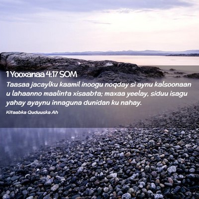 Picture 02 - 1 Yooxanaa 4:17 SOM - Taasaa jacaylku kaamil inoogu noqday si aynu - Bible Verse Picture