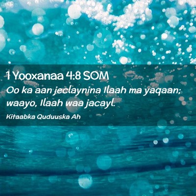 Picture 02 - 1 Yooxanaa 4:8 SOM - Oo ka aan jeclaynina Ilaah ma yaqaan; waayo, - Bible Verse Picture