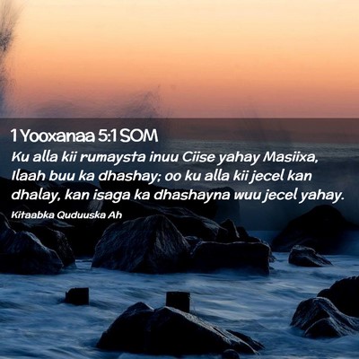 Picture 02 - 1 Yooxanaa 5:1 SOM - Ku alla kii rumaysta inuu Ciise yahay Masiixa, - Bible Verse Picture
