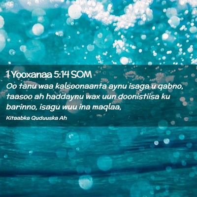 Picture 02 - 1 Yooxanaa 5:14 SOM - Oo tanu waa kalsoonaanta aynu isaga u qabno, - Bible Verse Picture