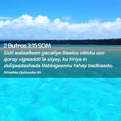 Picture 02 - 2 Butros 3:15 SOM - Sidii walaalkeen gacaliye Bawlos idiinku soo - Bible Verse Picture