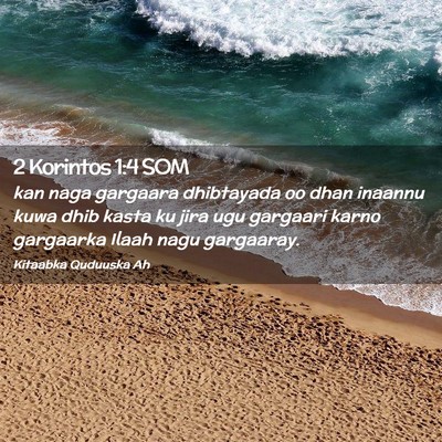 Picture 02 - 2 Korintos 1:4 SOM - kan naga gargaara dhibtayada oo dhan inaannu kuwa - Bible Verse Picture