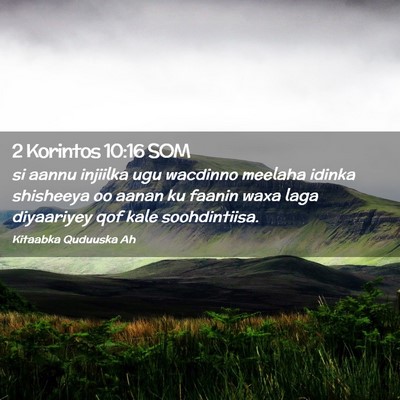 Picture 02 - 2 Korintos 10:16 SOM - si aannu injiilka ugu wacdinno meelaha idinka - Bible Verse Picture