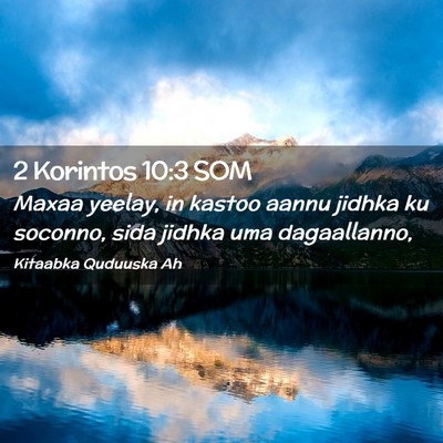 Picture 02 - 2 Korintos 10:3 SOM - Maxaa yeelay, in kastoo aannu jidhka ku soconno, - Bible Verse Picture
