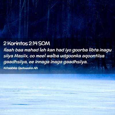 Picture 02 - 2 Korintos 2:14 SOM - Ilaah baa mahad leh kan had iyo goorba libta - Bible Verse Picture