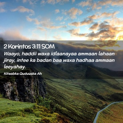 Picture 02 - 2 Korintos 3:11 SOM - Waayo, haddii waxa idlaanayaa ammaan lahaan - Bible Verse Picture