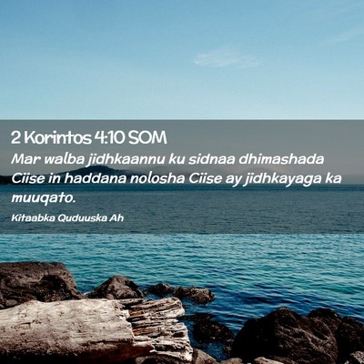 Picture 02 - 2 Korintos 4:10 SOM - Mar walba jidhkaannu ku sidnaa dhimashada Ciise - Bible Verse Picture