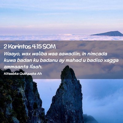 Picture 02 - 2 Korintos 4:15 SOM - Waayo, wax waliba waa aawadiin, in nimcada kuwa - Bible Verse Picture