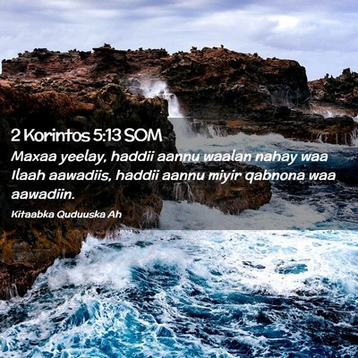 Picture 02 - 2 Korintos 5:13 SOM - Maxaa yeelay, haddii aannu waalan nahay waa Ilaah - Bible Verse Picture