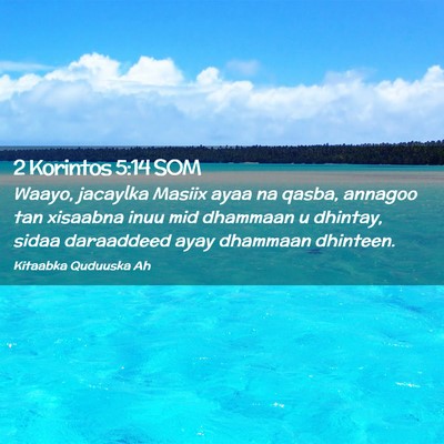 Picture 02 - 2 Korintos 5:14 SOM - Waayo, jacaylka Masiix ayaa na qasba, annagoo tan - Bible Verse Picture