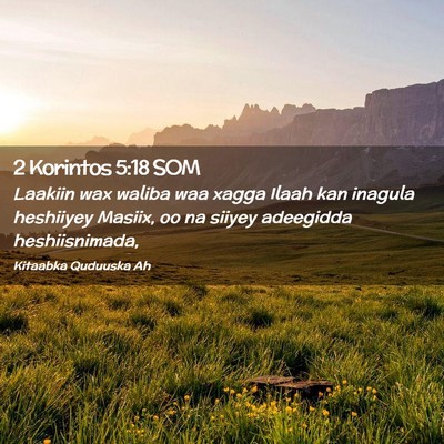 Picture 02 - 2 Korintos 5:18 SOM - Laakiin wax waliba waa xagga Ilaah kan inagula - Bible Verse Picture