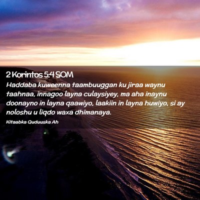 Picture 02 - 2 Korintos 5:4 SOM - Haddaba kuweenna taambuuggan ku jiraa waynu - Bible Verse Picture