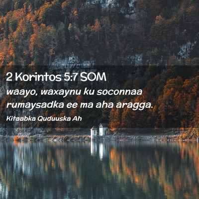 Picture 02 - 2 Korintos 5:7 SOM - waayo, waxaynu ku soconnaa rumaysadka ee ma aha - Bible Verse Picture