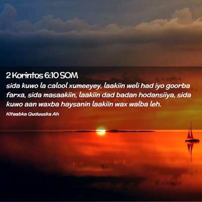 Picture 02 - 2 Korintos 6:10 SOM - sida kuwo la calool xumeeyey, laakiin weli had - Bible Verse Picture