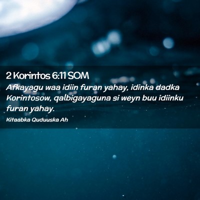 Picture 02 - 2 Korintos 6:11 SOM - Afkayagu waa idiin furan yahay, idinka dadka - Bible Verse Picture