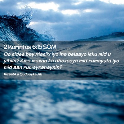 Picture 02 - 2 Korintos 6:15 SOM - Oo sidee bay Masiix iyo ina belaayo isku mid u - Bible Verse Picture