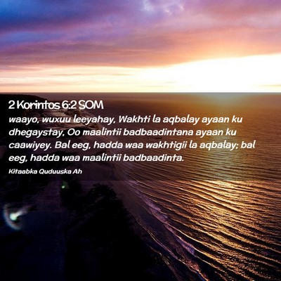Picture 02 - 2 Korintos 6:2 SOM - waayo, wuxuu leeyahay, Wakhti la aqbalay ayaan ku - Bible Verse Picture
