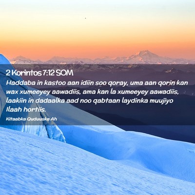 Picture 02 - 2 Korintos 7:12 SOM - Haddaba in kastoo aan idiin soo qoray, uma aan - Bible Verse Picture