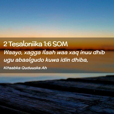 Picture 02 - 2 Tesaloniika 1:6 SOM - Waayo, xagga Ilaah waa xaq inuu dhib ugu - Bible Verse Picture