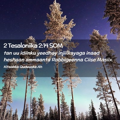 Picture 02 - 2 Tesaloniika 2:14 SOM - tan uu idiinku yeedhay injiilkayaga inaad heshaan - Bible Verse Picture