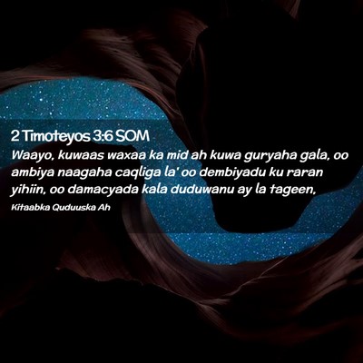 Picture 02 - 2 Timoteyos 3:6 SOM - Waayo, kuwaas waxaa ka mid ah kuwa guryaha gala, - Bible Verse Picture