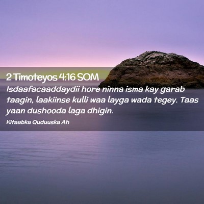 Picture 02 - 2 Timoteyos 4:16 SOM - Isdaafacaaddaydii hore ninna isma kay garab - Bible Verse Picture