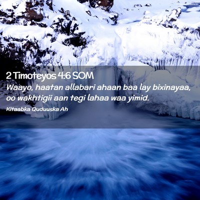 Picture 02 - 2 Timoteyos 4:6 SOM - Waayo, haatan allabari ahaan baa lay bixinayaa, - Bible Verse Picture