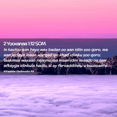 Picture 02 - 2 Yooxanaa 1:12 SOM - In kastoo aan hayo wax badan oo aan idiin soo - Bible Verse Picture