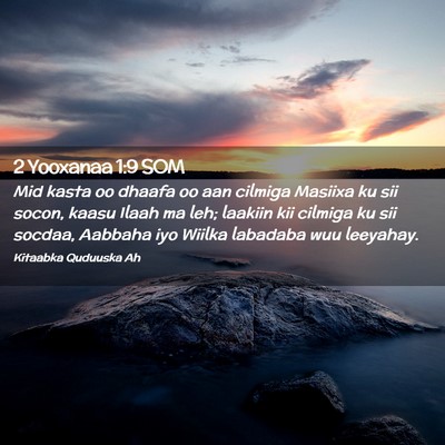 Picture 02 - 2 Yooxanaa 1:9 SOM - Mid kasta oo dhaafa oo aan cilmiga Masiixa ku sii - Bible Verse Picture