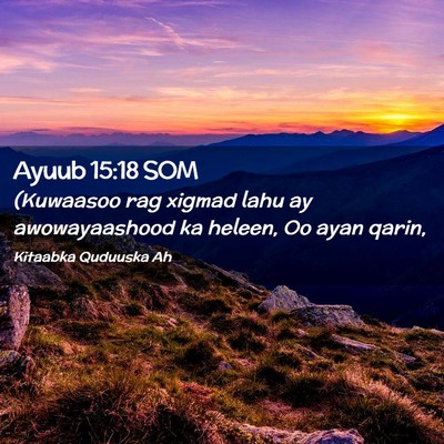 Picture 02 - Ayuub 15:18 SOM - (Kuwaasoo rag xigmad lahu ay awowayaashood ka - Bible Verse Picture