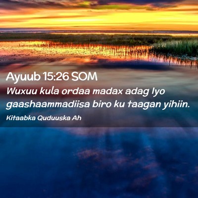 Picture 02 - Ayuub 15:26 SOM - Wuxuu kula ordaa madax adag Iyo gaashaammadiisa - Bible Verse Picture
