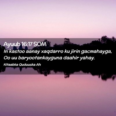 Picture 02 - Ayuub 16:17 SOM - In kastoo aanay xaqdarro ku jirin gacmahayga, Oo - Bible Verse Picture
