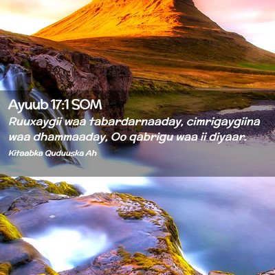 Picture 02 - Ayuub 17:1 SOM - Ruuxaygii waa tabardarnaaday, cimrigaygiina waa - Bible Verse Picture