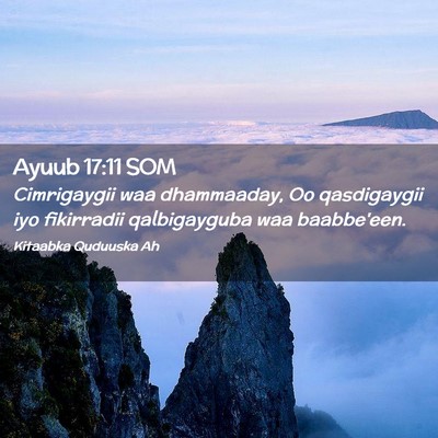 Picture 02 - Ayuub 17:11 SOM - Cimrigaygii waa dhammaaday, Oo qasdigaygii iyo - Bible Verse Picture