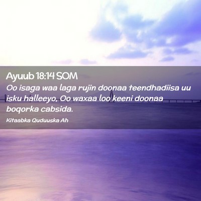 Picture 02 - Ayuub 18:14 SOM - Oo isaga waa laga rujin doonaa teendhadiisa uu - Bible Verse Picture