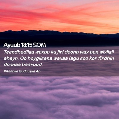 Picture 02 - Ayuub 18:15 SOM - Teendhadiisa waxaa ku jiri doona wax aan wixiisii - Bible Verse Picture