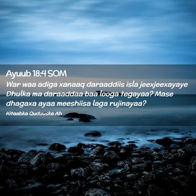 Picture 02 - Ayuub 18:4 SOM - War waa adiga xanaaq daraaddiis isla - Bible Verse Picture