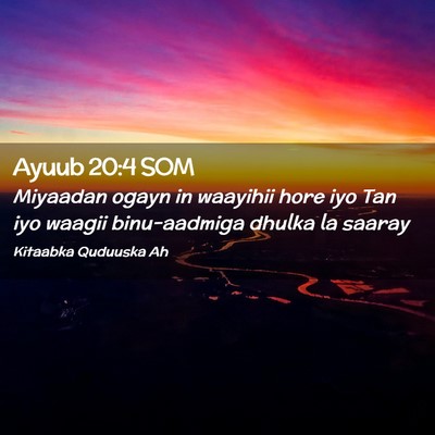 Picture 02 - Ayuub 20:4 SOM - Miyaadan ogayn in waayihii hore iyo Tan iyo - Bible Verse Picture