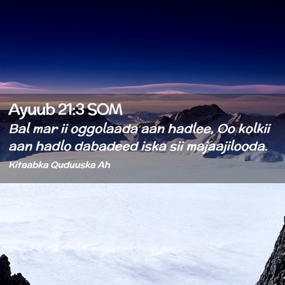 Picture 02 - Ayuub 21:3 SOM - Bal mar ii oggolaada aan hadlee, Oo kolkii aan - Bible Verse Picture