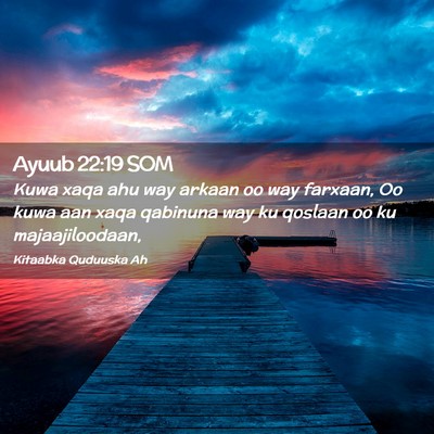 Picture 02 - Ayuub 22:19 SOM - Kuwa xaqa ahu way arkaan oo way farxaan, Oo kuwa - Bible Verse Picture