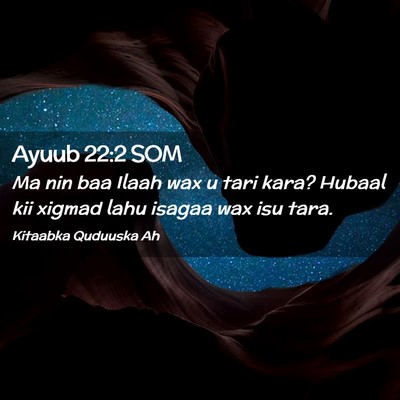 Picture 02 - Ayuub 22:2 SOM - Ma nin baa Ilaah wax u tari kara? Hubaal kii - Bible Verse Picture