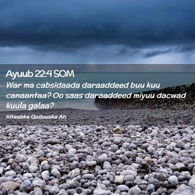 Picture 02 - Ayuub 22:4 SOM - War ma cabsidaada daraaddeed buu kuu canaantaa? - Bible Verse Picture