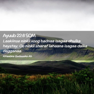 Picture 02 - Ayuub 22:8 SOM - Laakiinse ninkii xoog badnaa isagaa dhulka - Bible Verse Picture