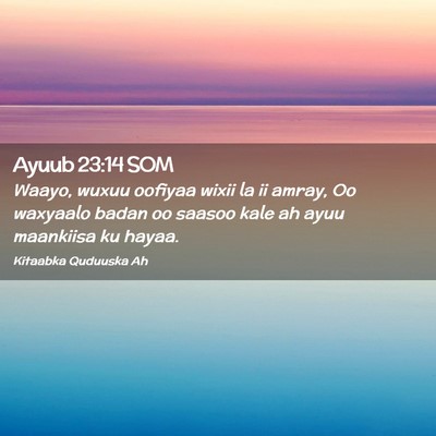 Picture 02 - Ayuub 23:14 SOM - Waayo, wuxuu oofiyaa wixii la ii amray, Oo - Bible Verse Picture