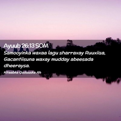 Picture 02 - Ayuub 26:13 SOM - Samooyinka waxaa lagu sharraxay Ruuxiisa, - Bible Verse Picture