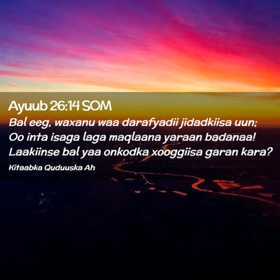 Picture 02 - Ayuub 26:14 SOM - Bal eeg, waxanu waa darafyadii jidadkiisa uun; Oo - Bible Verse Picture
