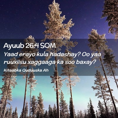 Picture 02 - Ayuub 26:4 SOM - Yaad erayo kula hadashay? Oo yaa ruuxiisu - Bible Verse Picture