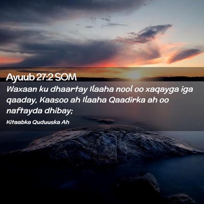 Picture 02 - Ayuub 27:2 SOM - Waxaan ku dhaartay Ilaaha nool oo xaqayga iga - Bible Verse Picture
